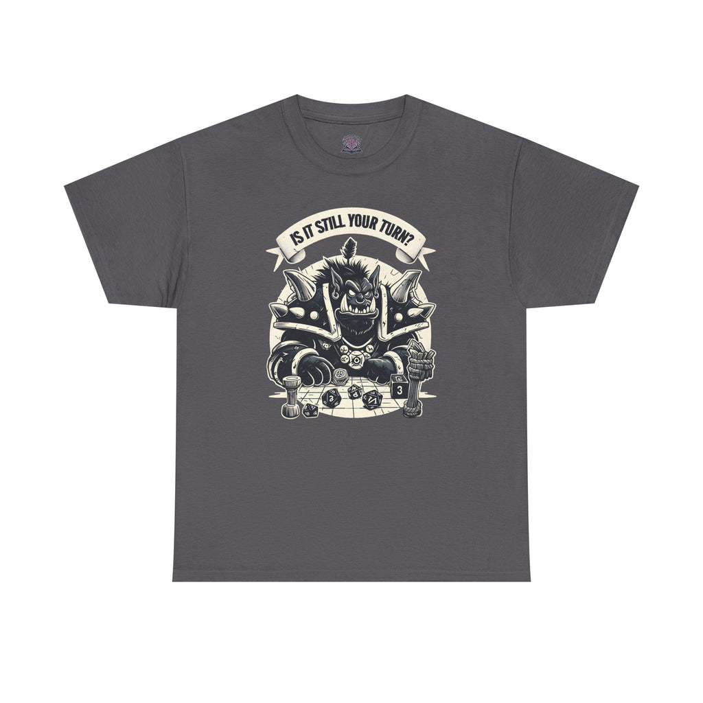 Is It Still Your Turn? T-shirt