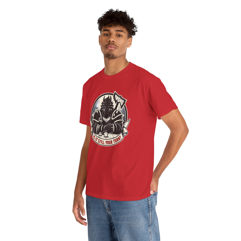 Is It Still Your Turn? T-shirt