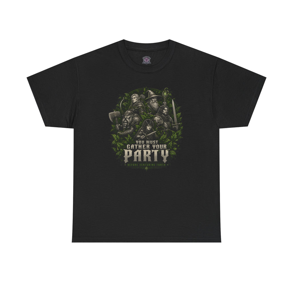 You Must Gather Your Party Before Venturing Forth T-shirt