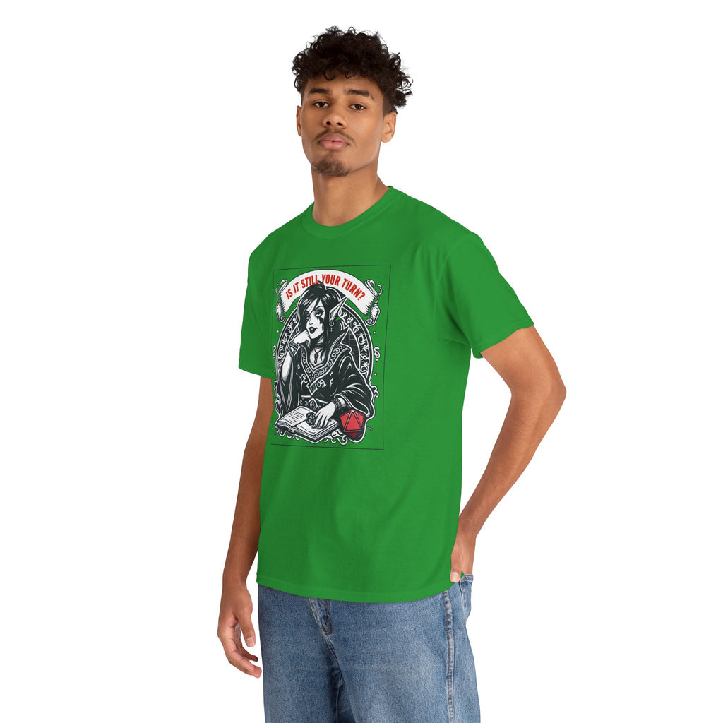 Is It Still Your Turn? T-shirt