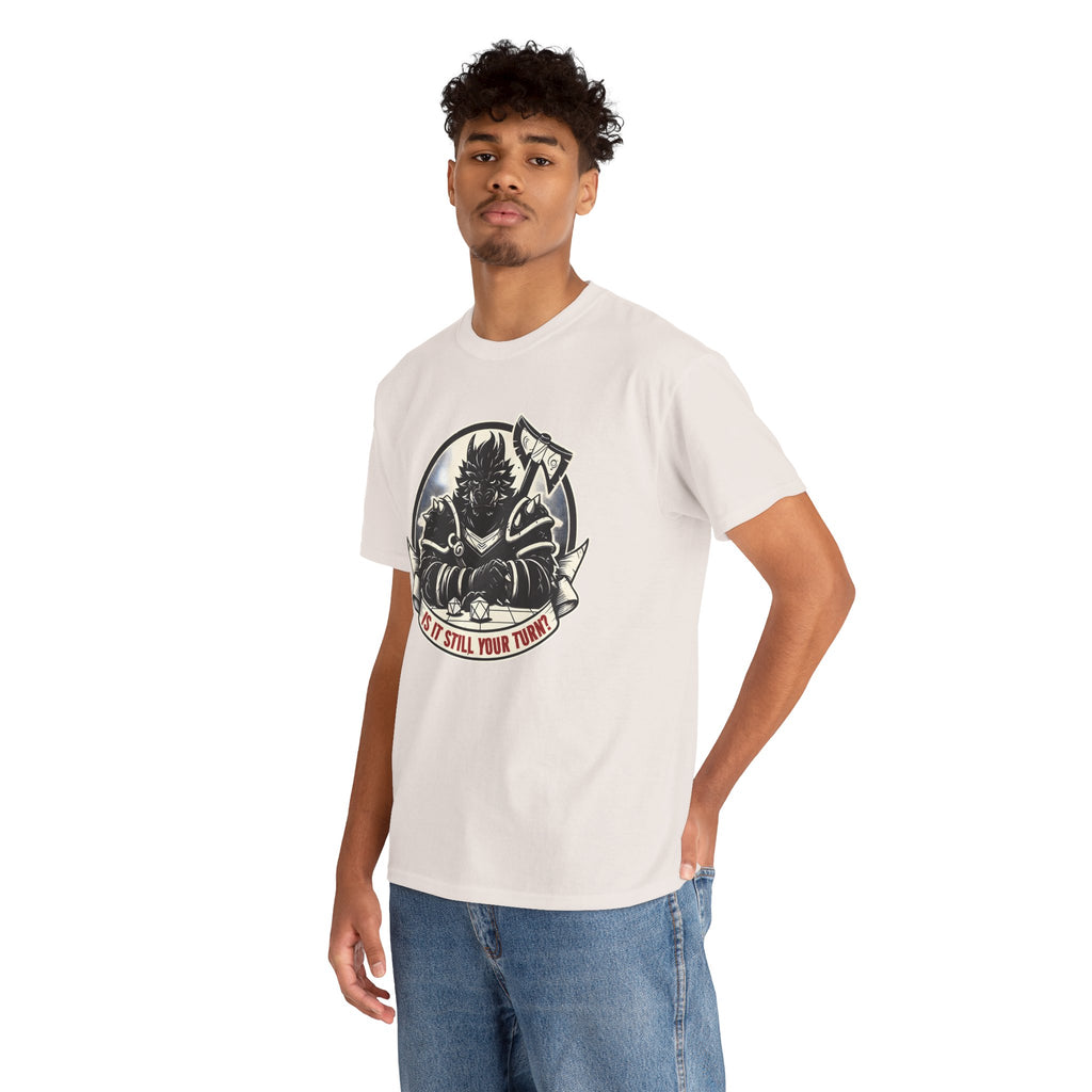 Is It Still Your Turn? T-shirt