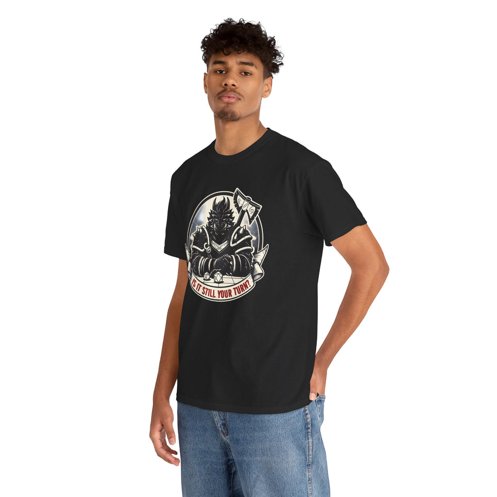 Is It Still Your Turn? T-shirt