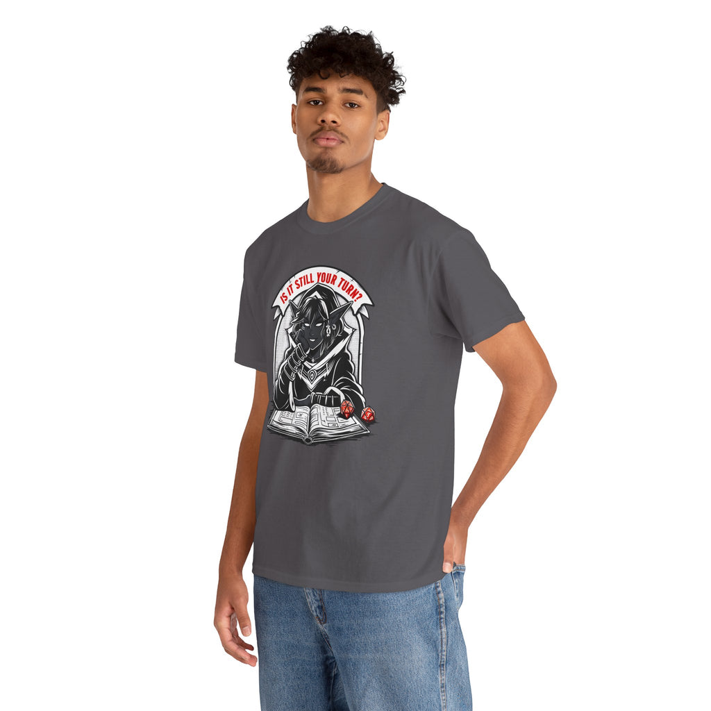 Is It Still Your Turn? T-shirt