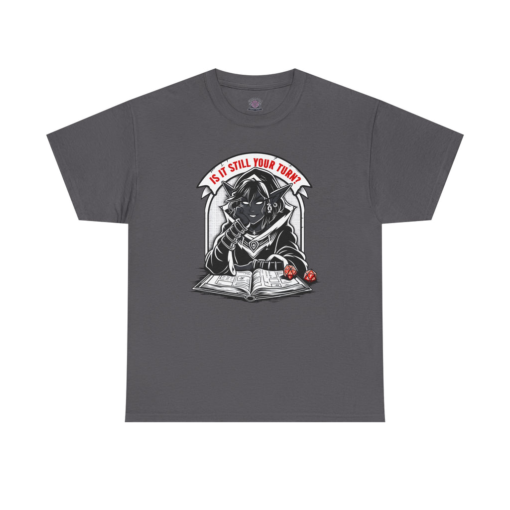 Is It Still Your Turn? T-shirt