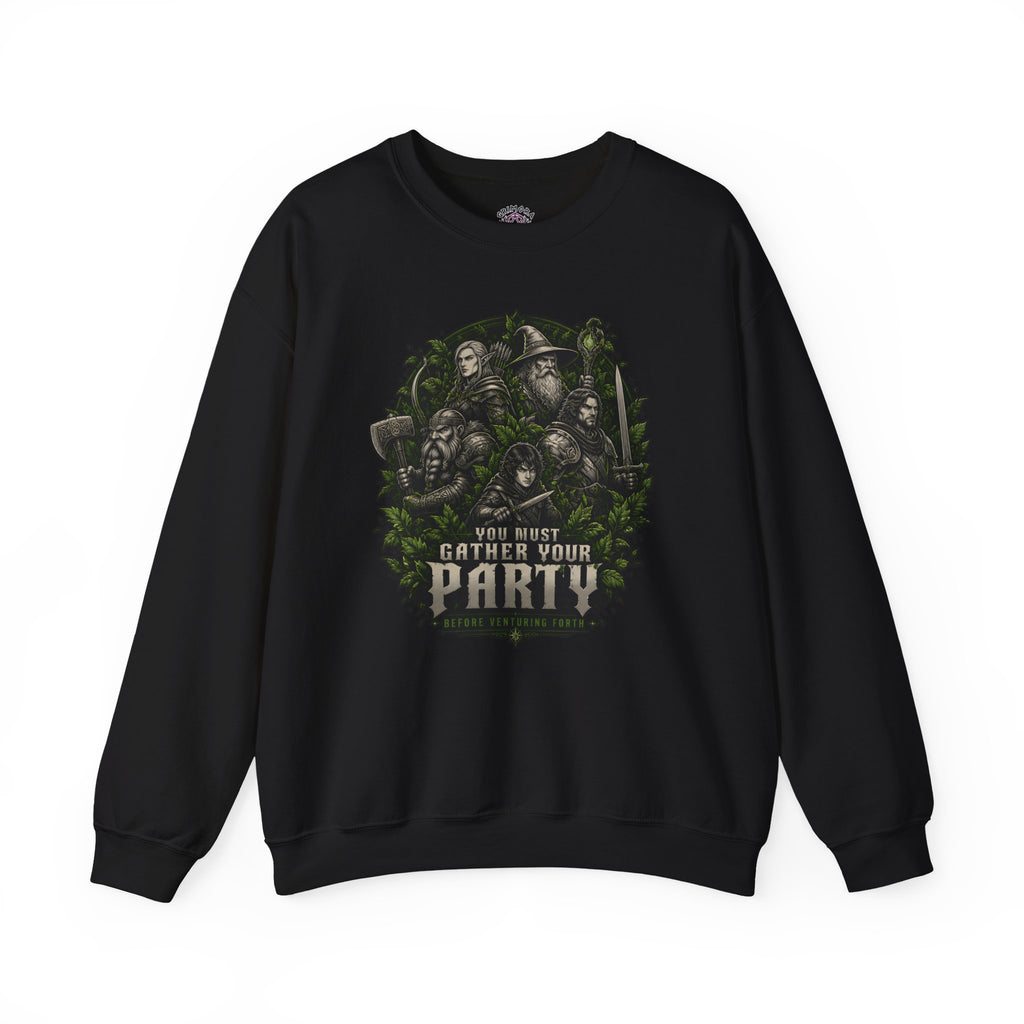 You Must Gather Your Party Before Venturing Forth Sweatshirt